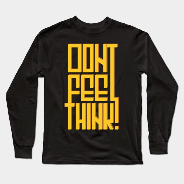 Don't feel, think! Long Sleeve T-Shirt by this.space